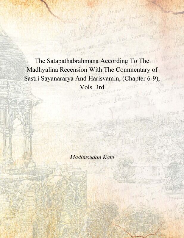 The Satapathabrahmana According to the Madhyalina Recension With the Commentary of Sastri Sayanararya and Harisvamin Vol. 3rd - Gyan Books