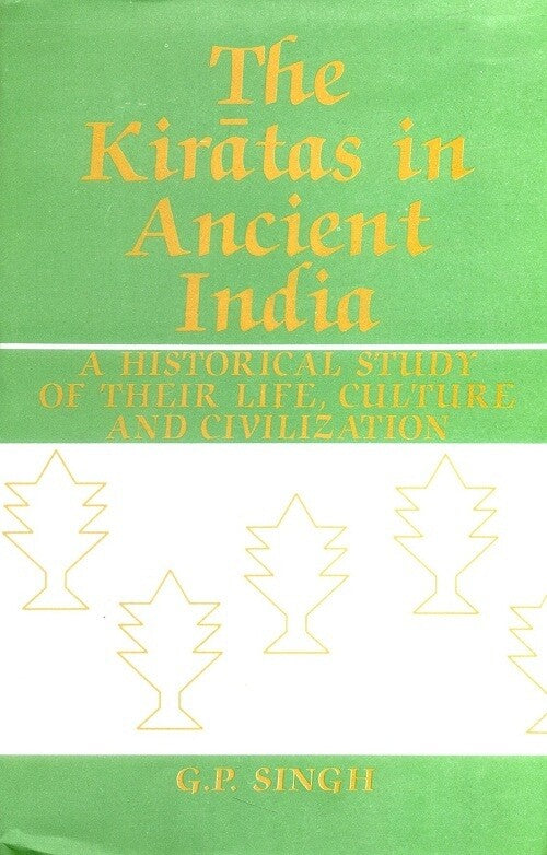 The Kiratas in Ancient India a Historical Study of Their Life, Culture and Civilization - Gyan Books