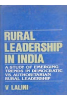 Rural Leadership in India: a Study of Emerging Trends in Democratic Vs. Authoritarian Rural Leadership - Gyan Books