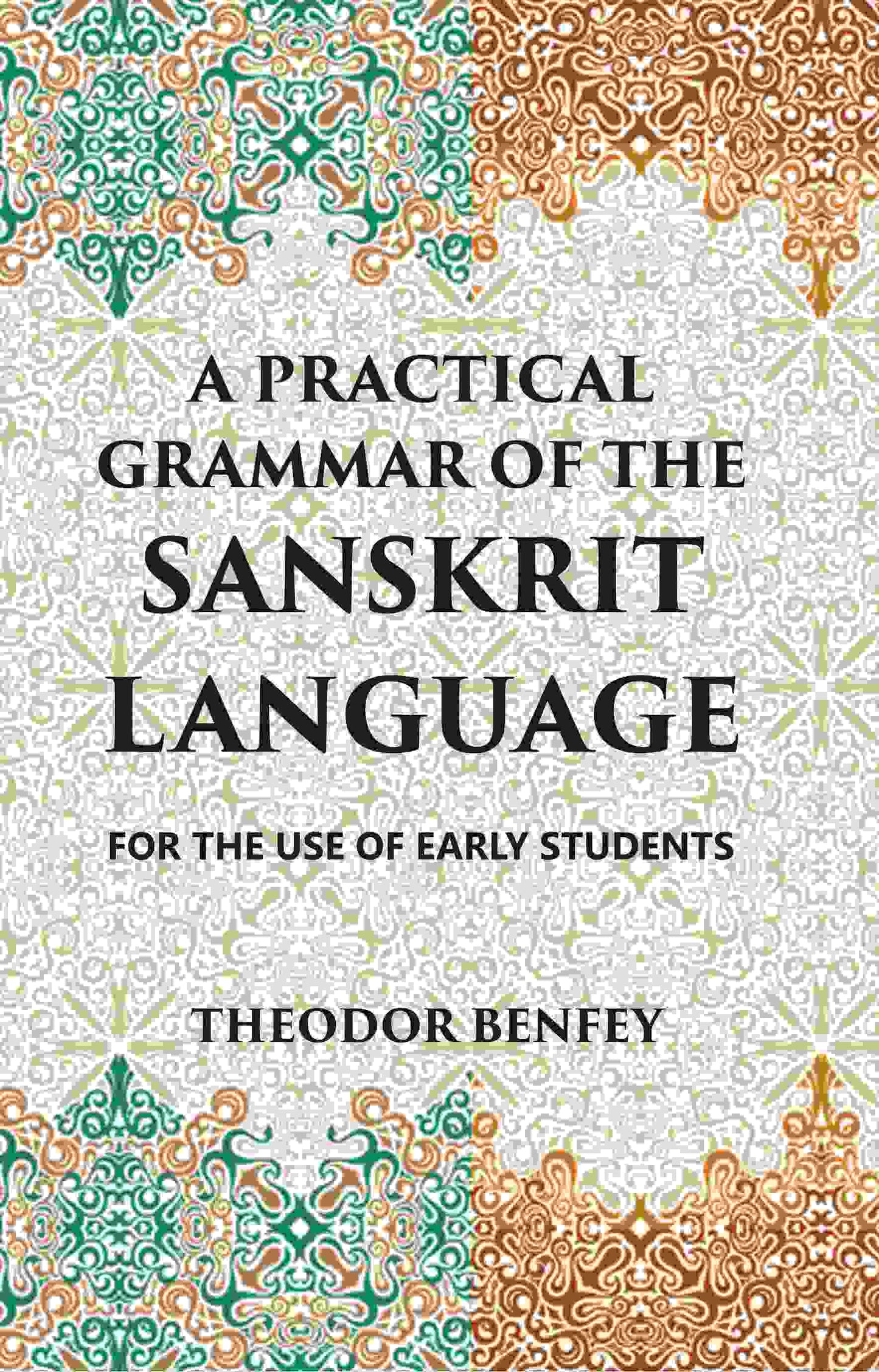 A PRACTICAL GRAMMAR OF THE SANSKRIT LANGUAGE : FOR THE USE OF EARLY STUDENTS - Gyan Books