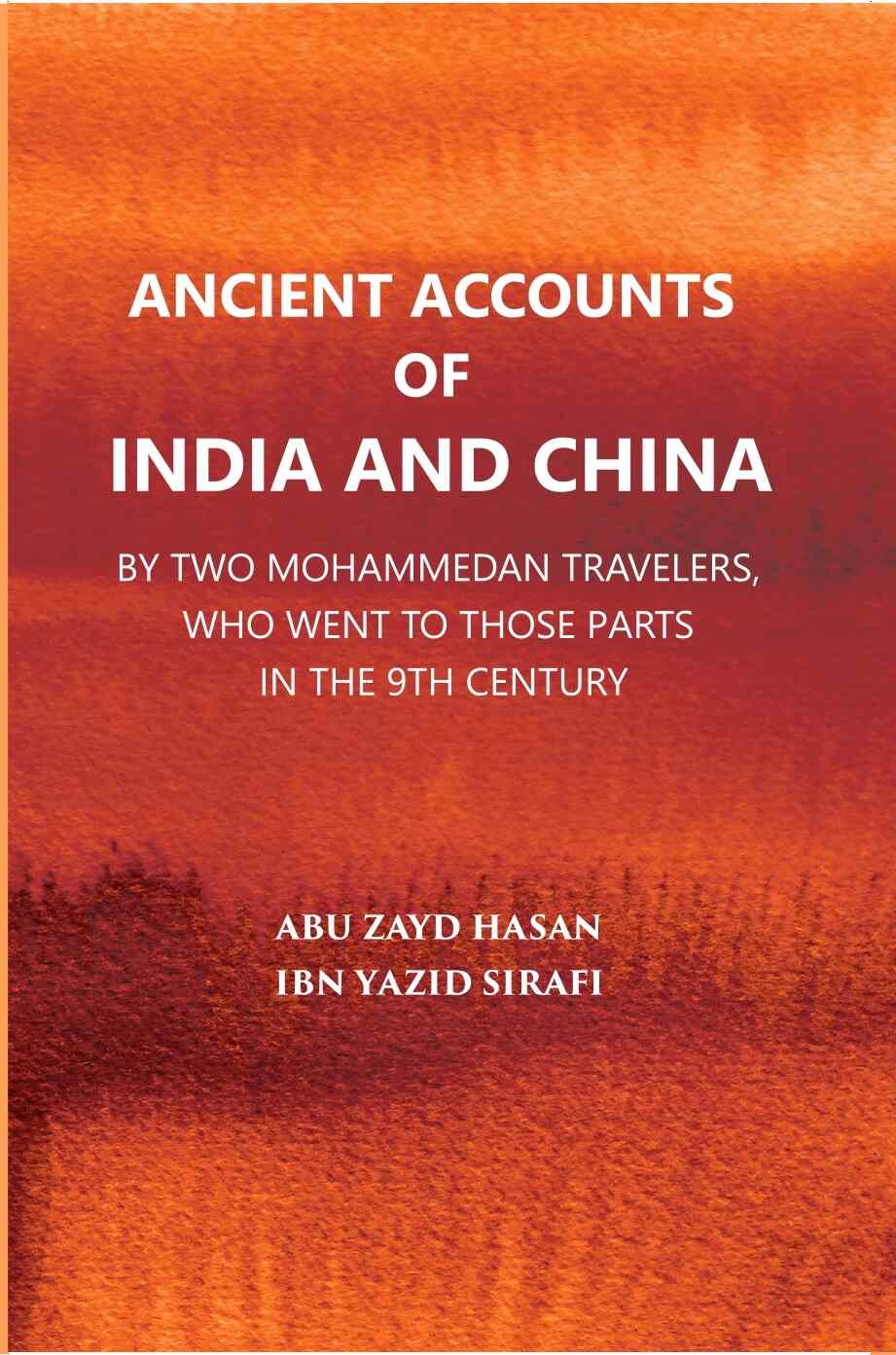 Ancient Accounts Of India And China By Two Mohammed An Travellers: Who Went To Those Parts In The 9Th Century; Translated From The Arabic - Gyan Books