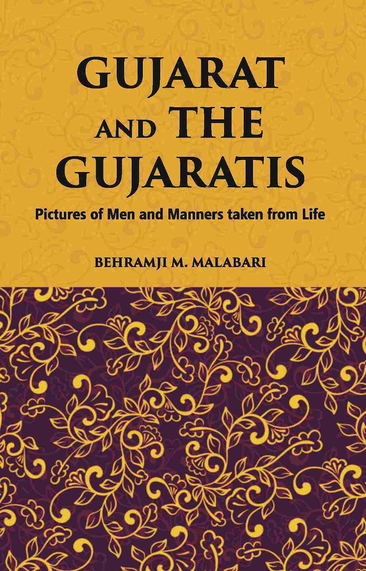 Gujarat And The Gujaratis: Pictures Of Men And Manners Taken From Life - Gyan Books