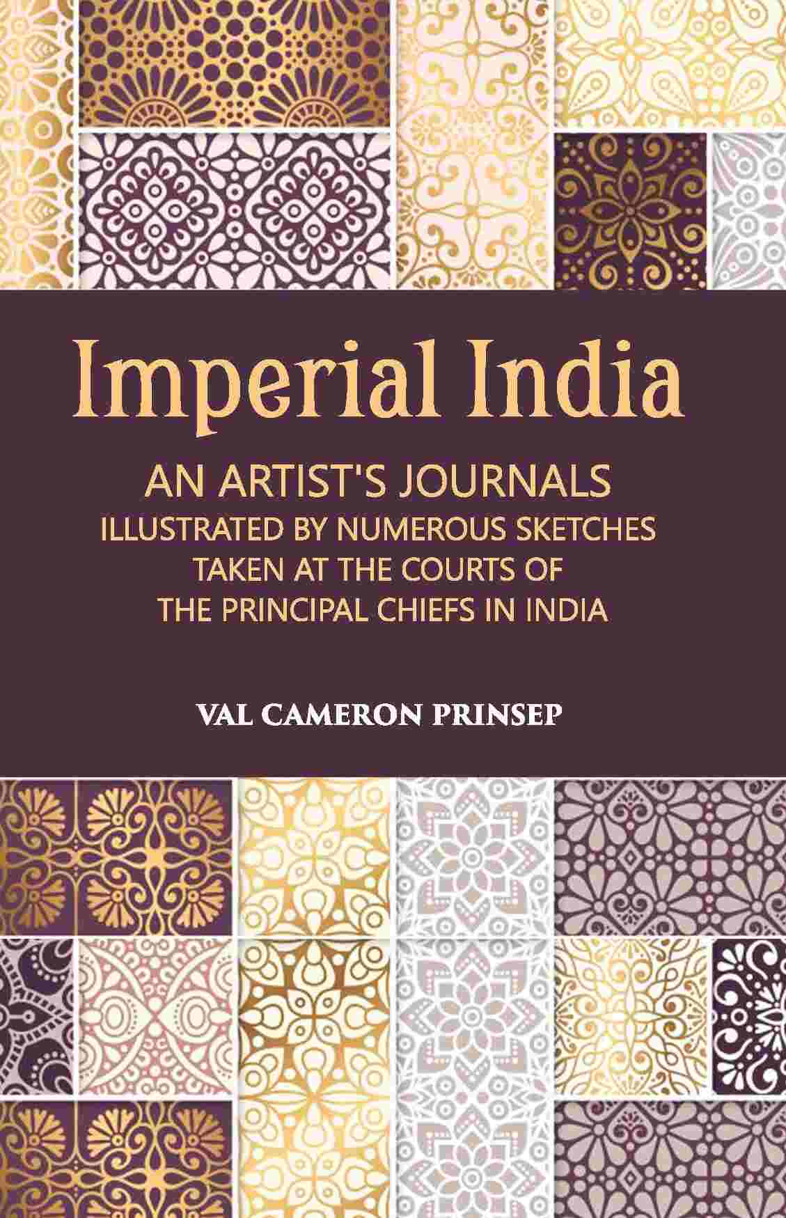Imperial India An Artist’S Journals Illustrated By Numerous Sketches Taken At The Courts Of The Principal Chiefs In India - Gyan Books
