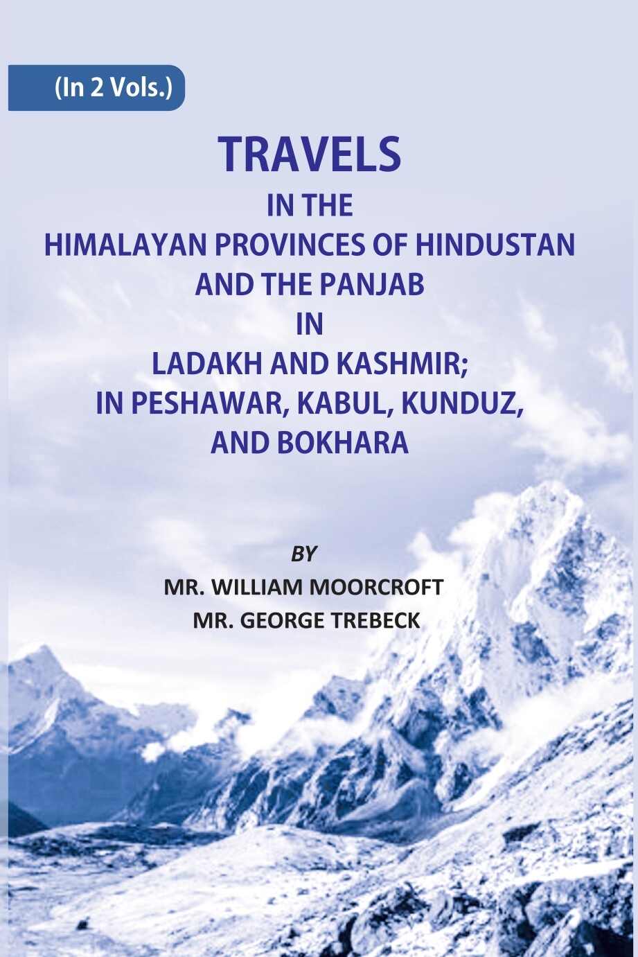 Travels in The Himalayan Provinces Of Hindu Stanand The Panjab In Ladakh And Kashmir; In Peshawar, Kabul, Kunduz, Andbokhara 2 Vols. Set - Gyan Books