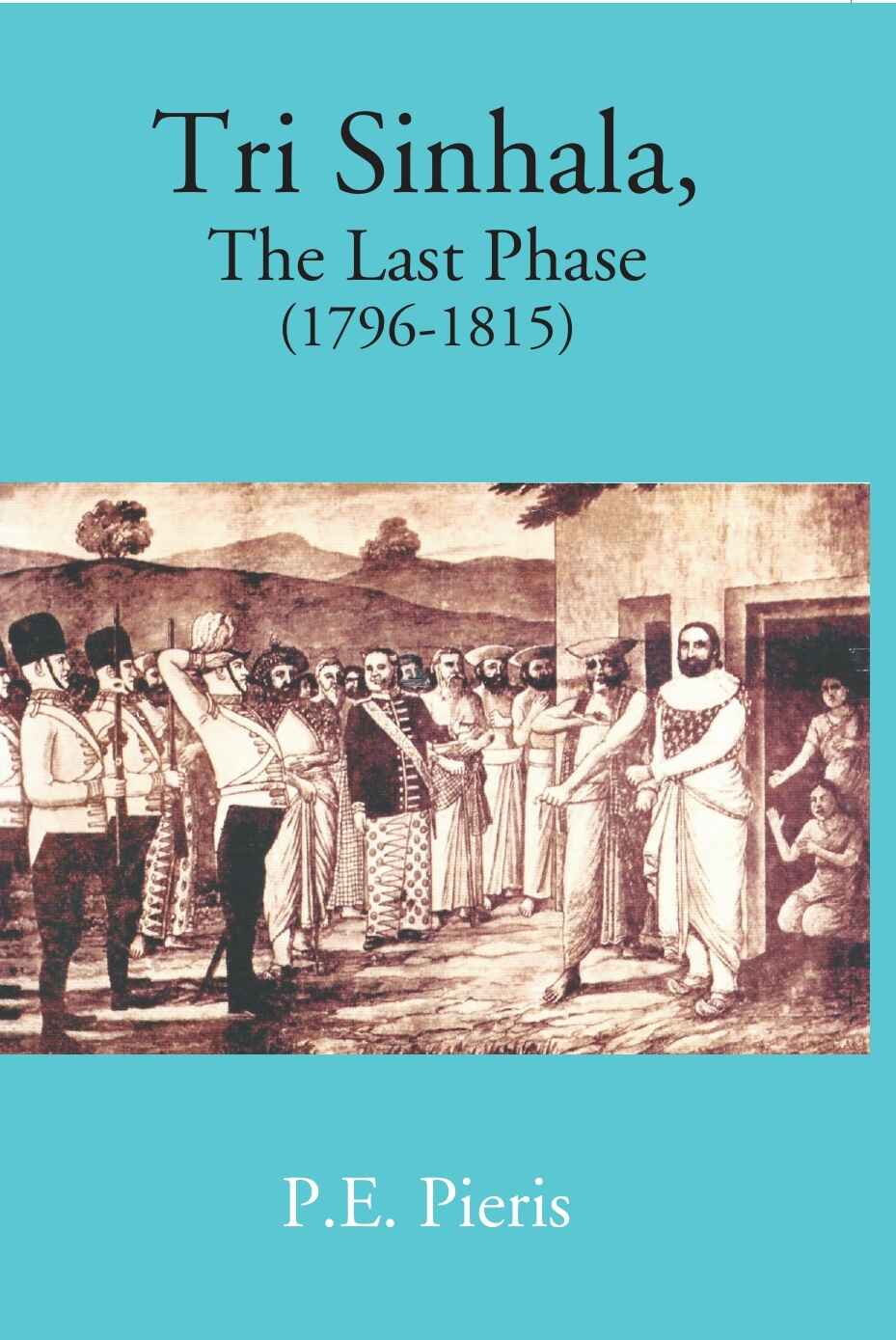 Tri Sinhala: The Last Phase 1796-1815 - Gyan Books