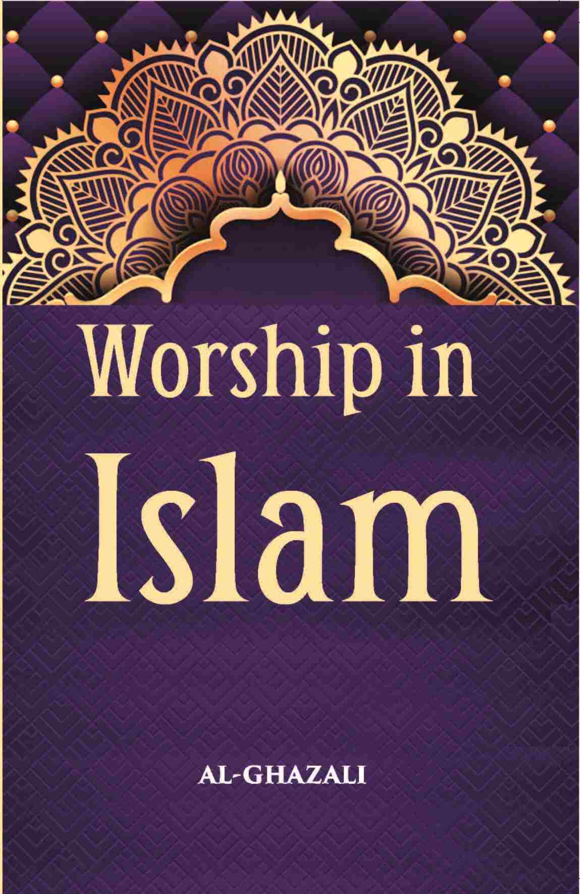 Worship In Islam: Being A Translation With Commentary And Introduction Of Al-Ghazzali’S Book Of The Ihya’ On The Worship - Gyan Books