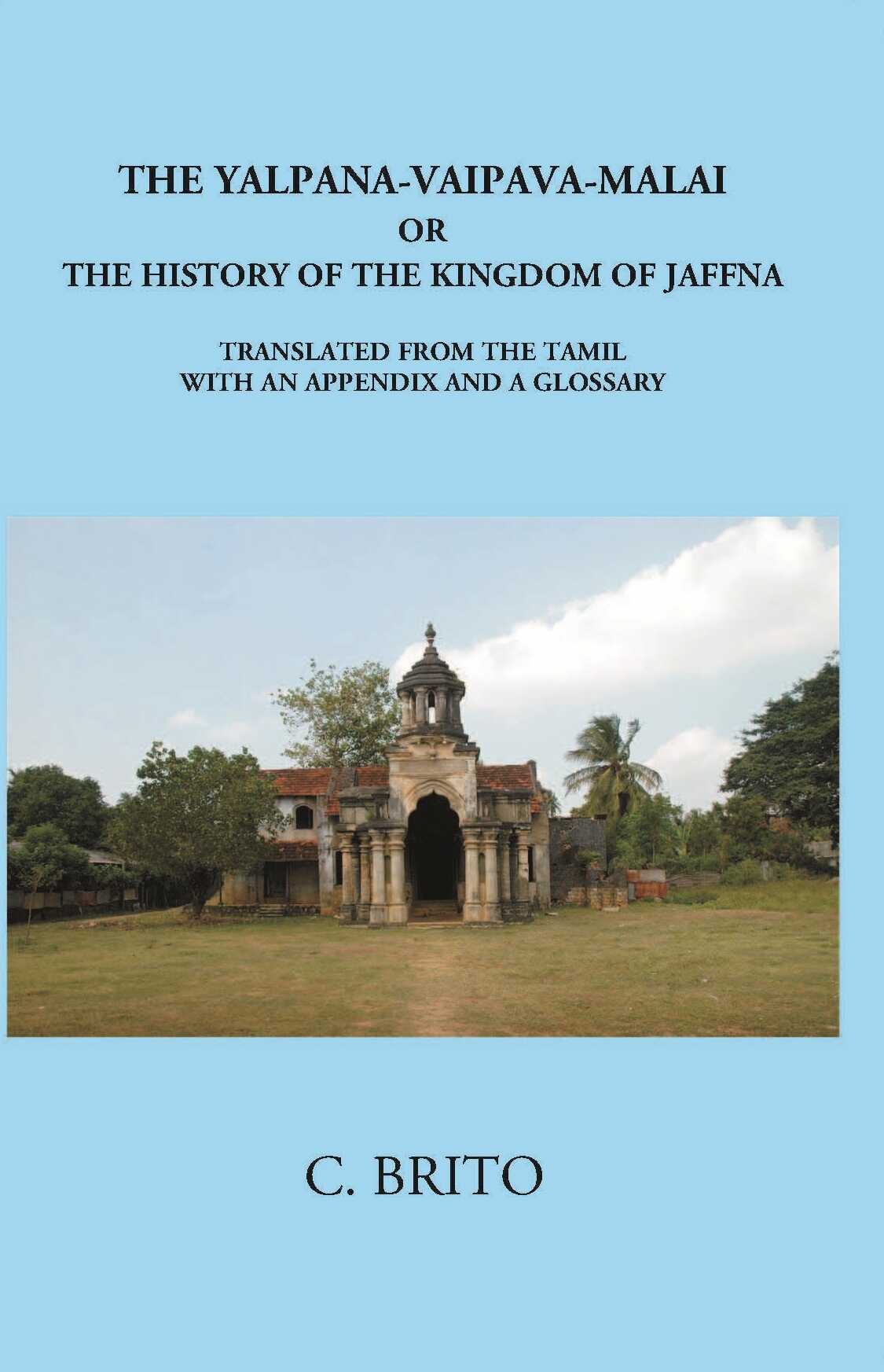 The Yalpana-Vaipava-Malai Or The History Of The Kingdomof Jaffna - Gyan Books