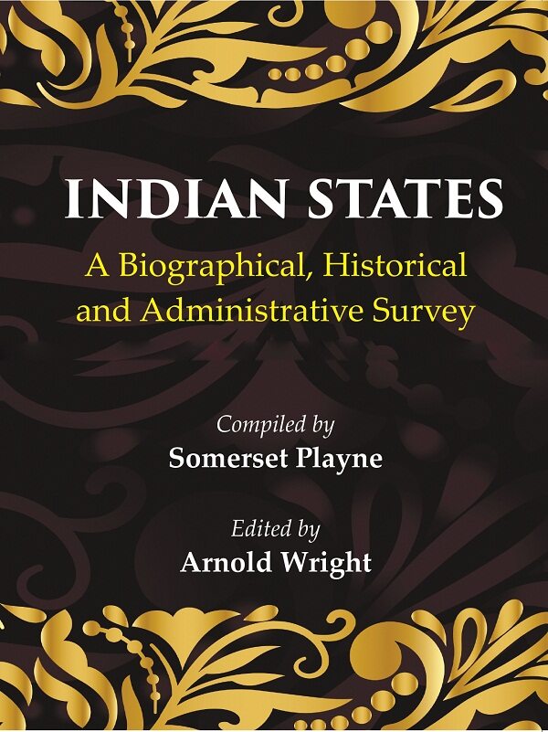 Indian States: A Biographical, Historical and Administrative Survey - Gyan Books