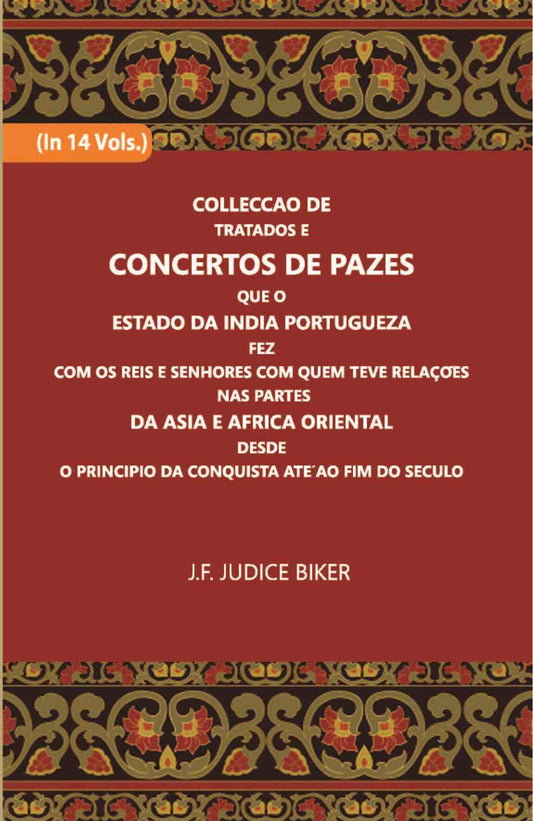 Colleccao De Tratados E Concertos De Pazes:- Que O Estado Da India Portuguezafezcom Os Reis E Senhores Com Quem Teve Relacoesnas Partes Vol. 7th - Gyan Books