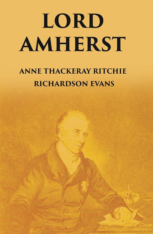 LORD AMHERST: AND THE BRITISH ADVANCE EASTWARDS TO BURMA - Gyan Books