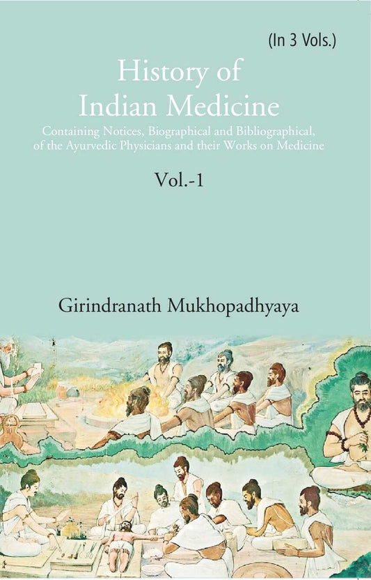 History Of Indian Medicine: Containing Notices, Biographical And Bibliographical, Of The Ayurvedic - Gyan Books