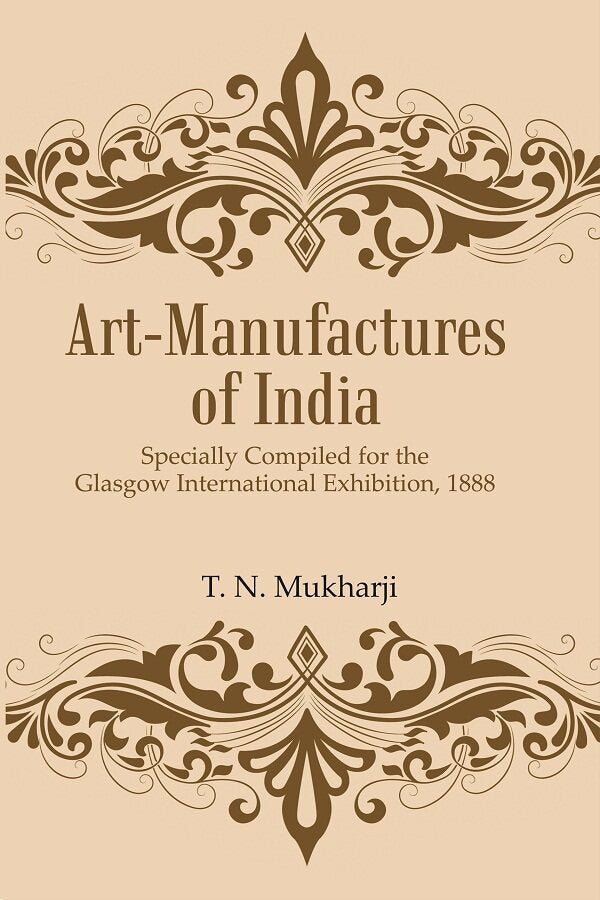 Art-Manufactures of India: Specially Compiled for the Glasgow International Exhibition, 1888 - Gyan Books