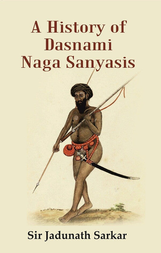 A History of dasnami Naga Sanyasis - Gyan Books