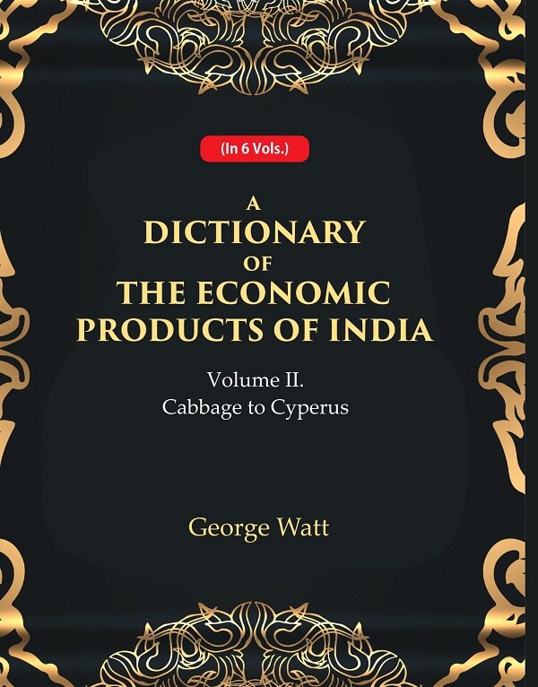 A Dictionary of the Economic Products of India 2nd- Cabbage to Cyperus 2nd - Gyan Books