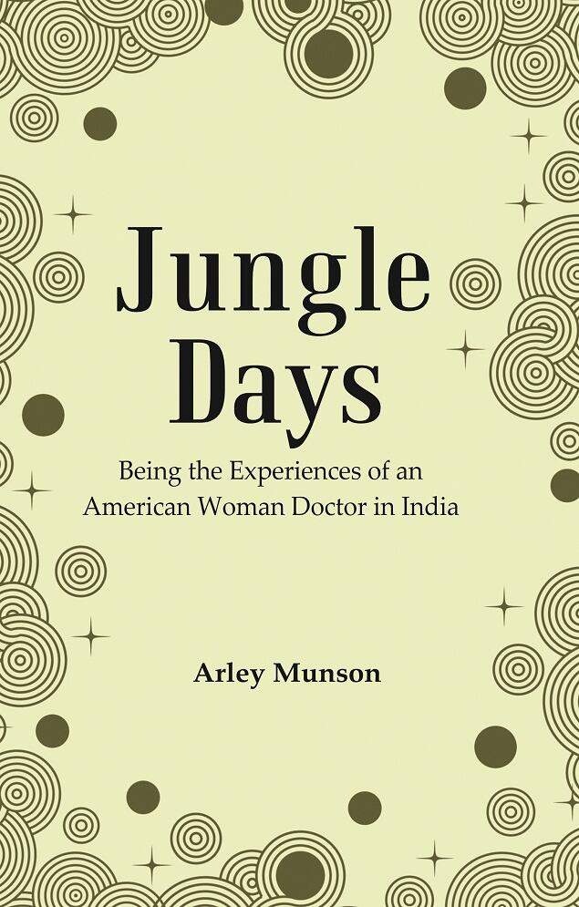 Jungle Days : Being the Experiences of an American Woman Doctor in India - Gyan Books