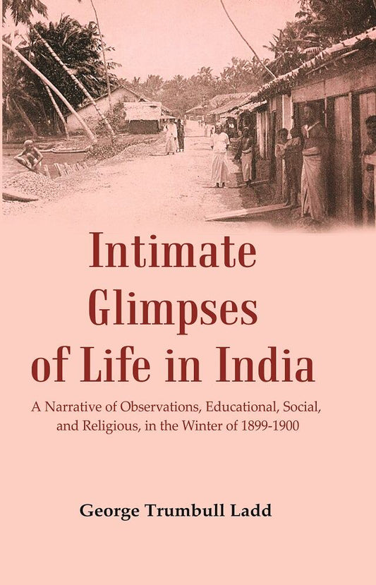 Intimate Glimpses of Life in India : A Narrative of Observations, Educational, Social, and Religious, in the Winter of 1899-1900 - Gyan Books