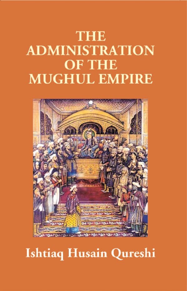 The Administration of the Mughul Empire - Gyan Books