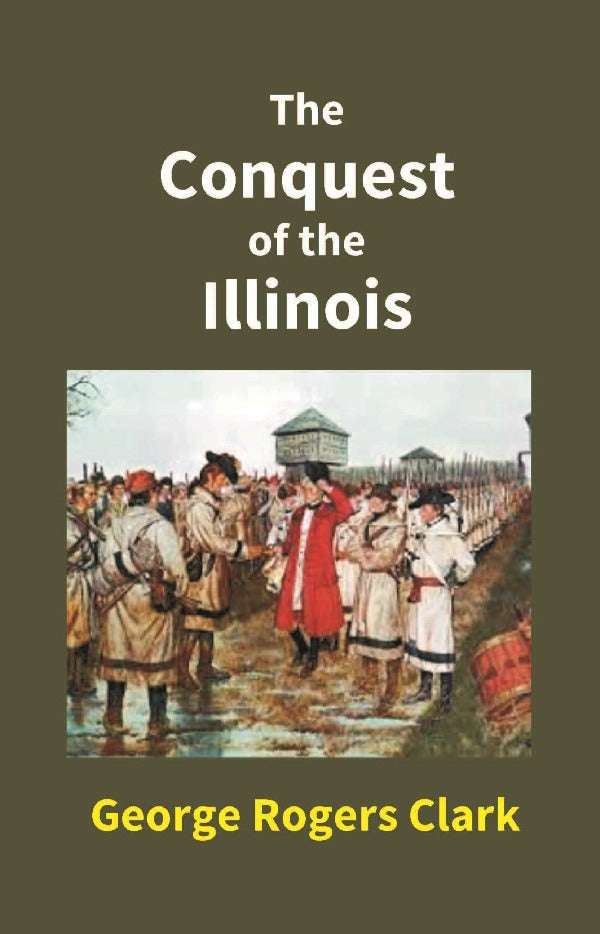 The Conquest of the Illinois - Gyan Books