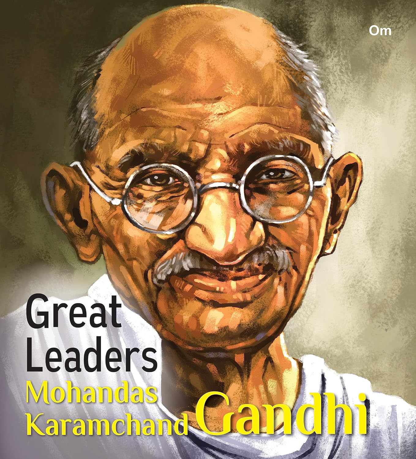 Great Leaders: Mohandas Karamchand Gandhi - Om Books