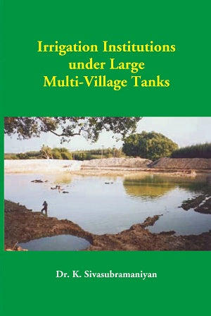 Irrigation Institutions Under Large Multi-Village Tanks - Gyan Books