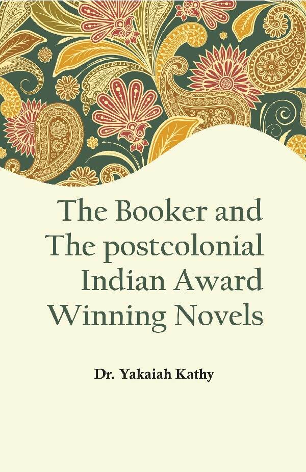 The Booker and the Postcolonial Indian Award Winning Novels - Gyan Books