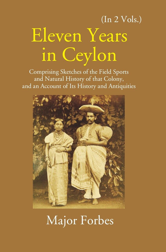 Eleven Years In Ceylon: Comprising Sketches Of The Field Sports And Natural History Of That Colony And An Account Of Its History And Antiquities Vol. 2nd - Gyan Books