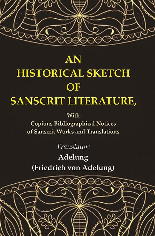 An Historical Sketch of Sanscrit Literature: With Copious Bibliographical Notices of Sanscrit Works and Translations - Gyan Books
