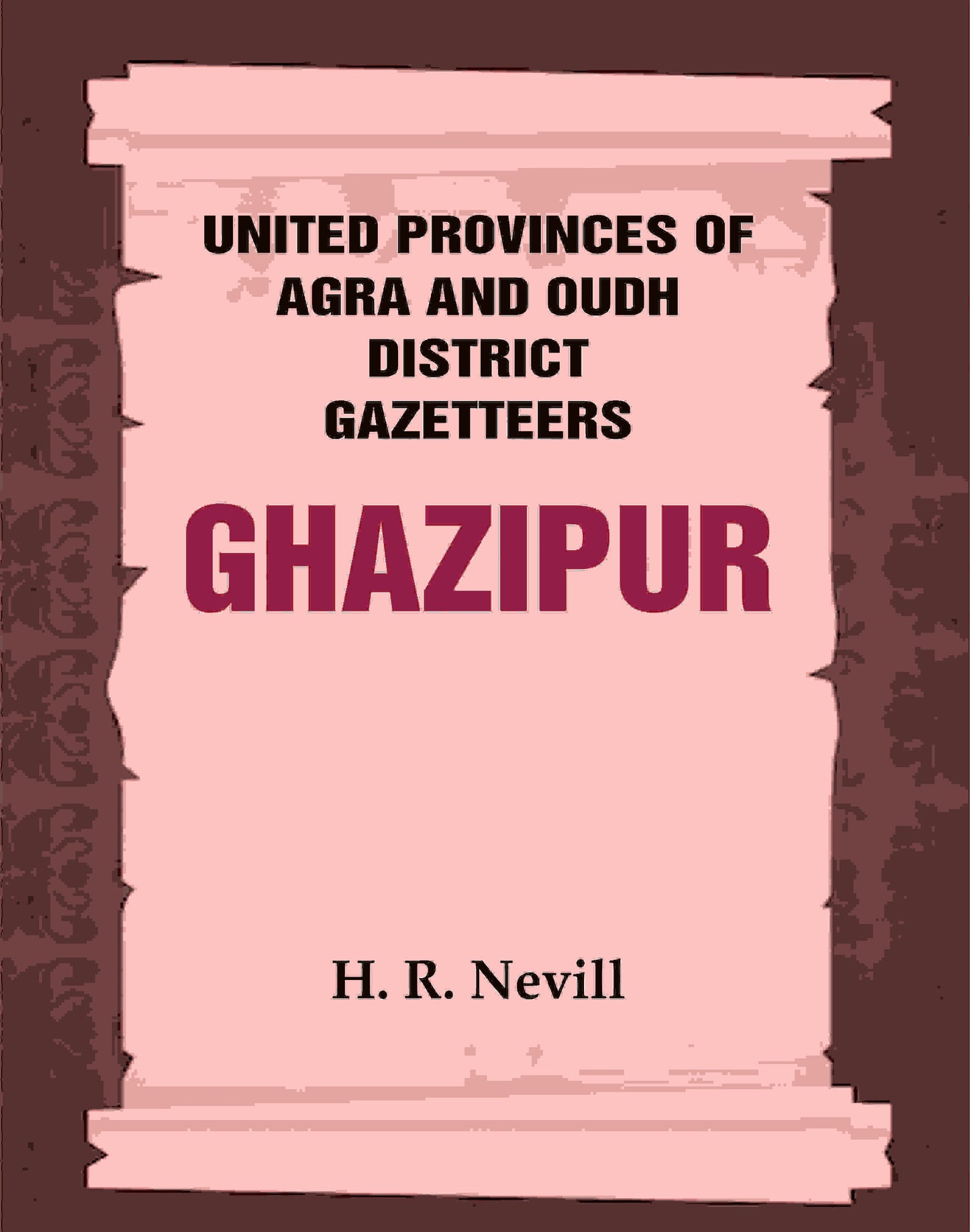 United Provinces of Agra and Oudh District Gazetteers: Ghazipur Vol. XXIV - Gyan Books