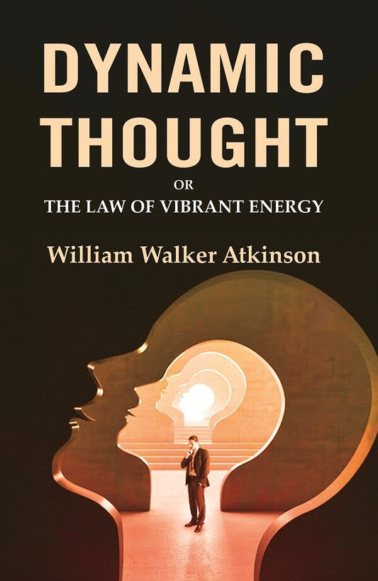Dynamic Thought: Or the Law of Vibrant Energy - Gyan Books