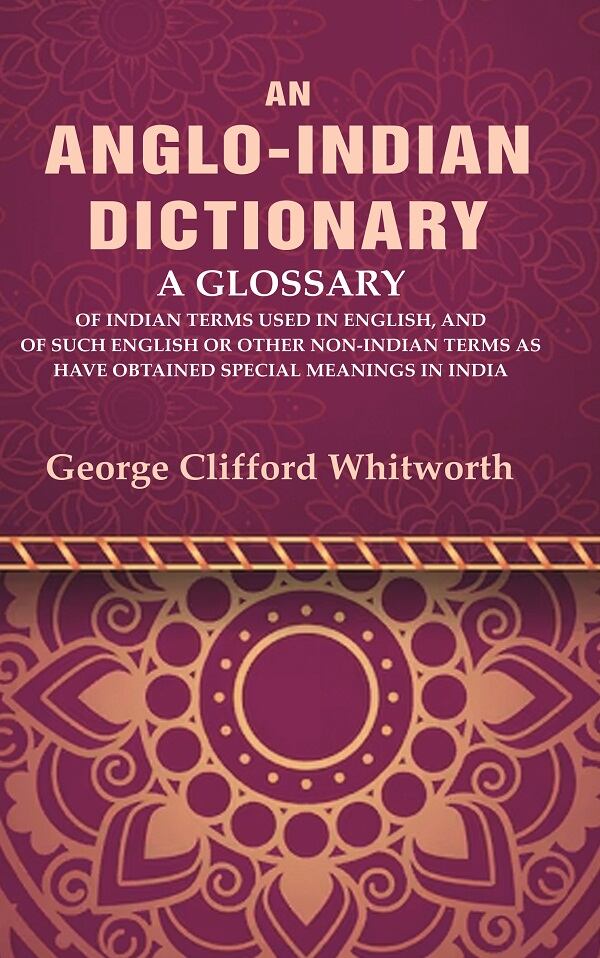 An Anglo-Indian Dictionary: A Glossary Of Indian Terms Used In English, And Of Such English Or Other - Gyan Books