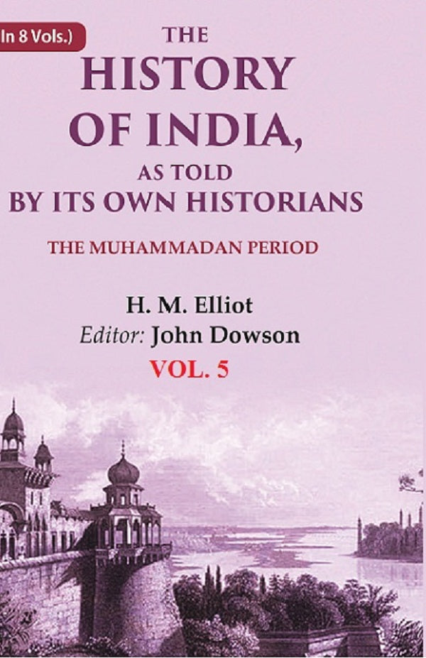 The History of India, as Told by its Own Historians: The Muhammadan Period 5th - Gyan Books
