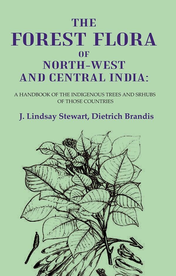 The Forest Flora of North-West and Central India: A Handbook of the Indigenous Trees and Srhubs of those Countries - Gyan Books
