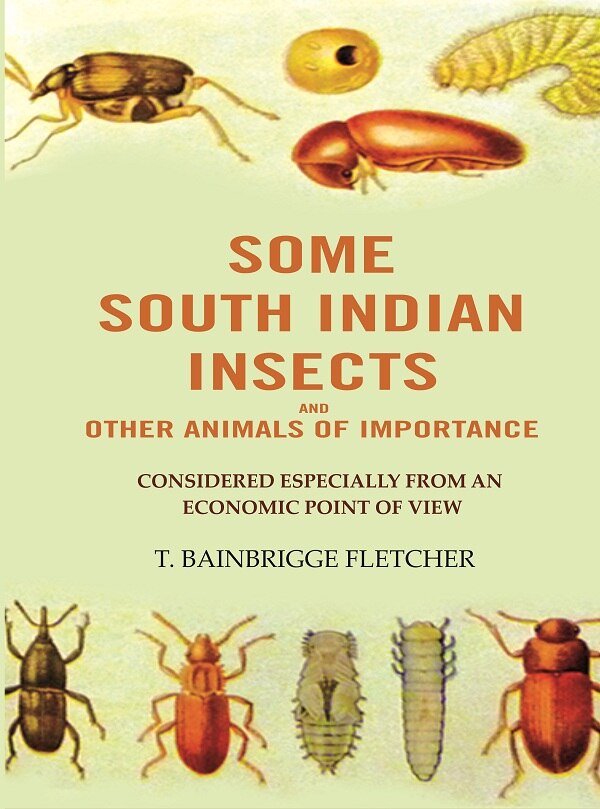 Some South Indian Insects And other Animals Of Importance: Considered Especially From An Economic Point Of View - Gyan Books