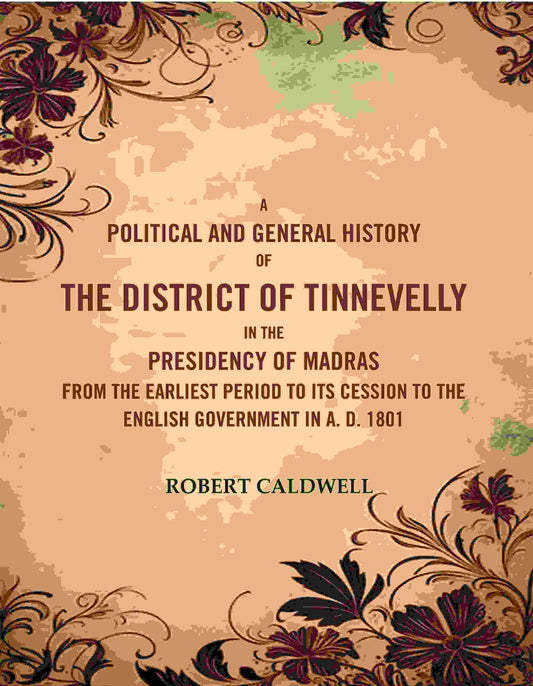 A Political And General History Of The District Of Tinnevelly In The Presidency Of Madras From The 1801 - Gyan Books