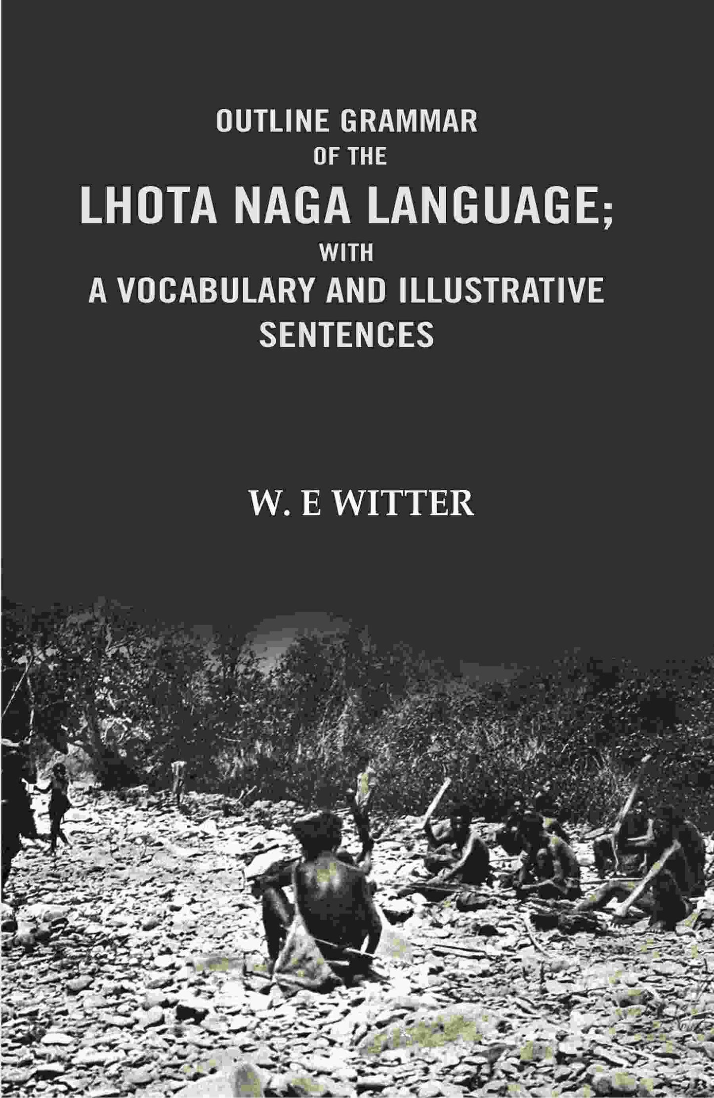Outline Grammar of the Lhota Naga Language; with A Vocabulary and Illustrative Sentences: with A vocabulary and Illustrative Sentences - Gyan Books