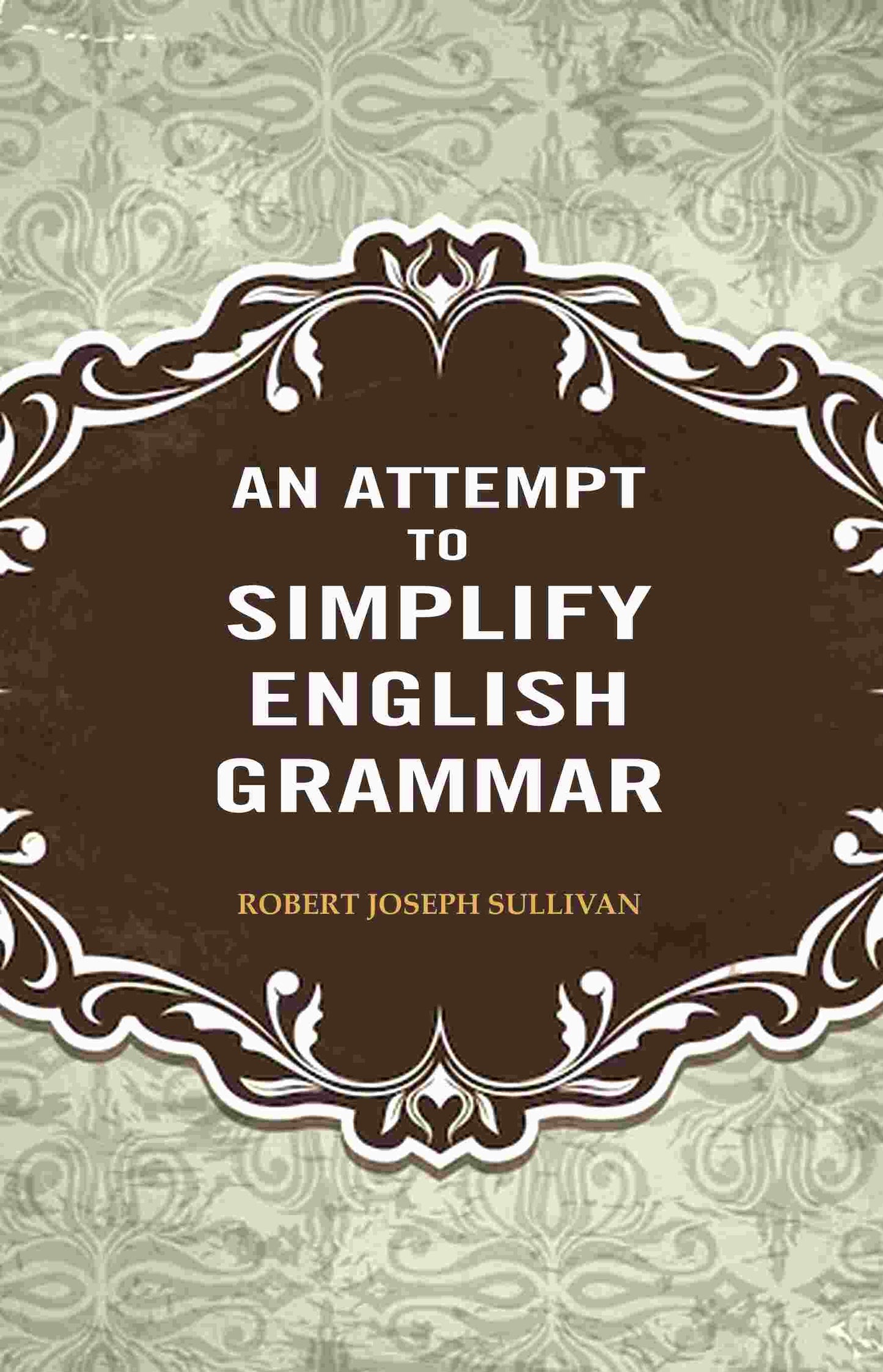An Attempt to Simplify English Grammar - Gyan Books
