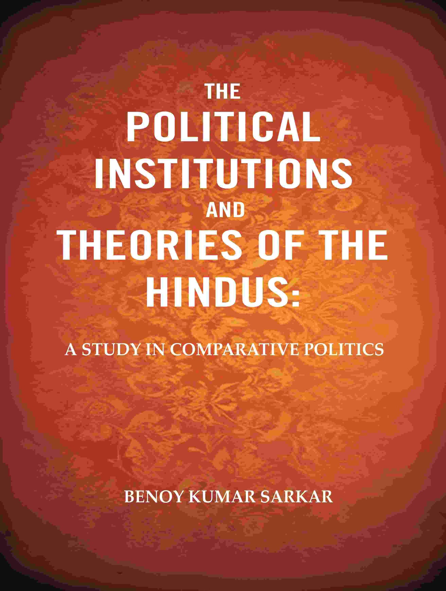 The Political Institutions and Theories of the Hindus: A Study in Comparative Politics - Gyan Books