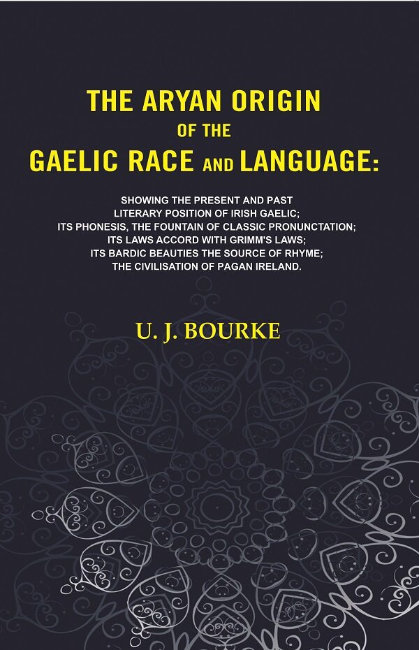 The Aryan Origin Of The Gaelic Race And Language: Showing The Present And Past Literary Position Of Irish - Gyan Books
