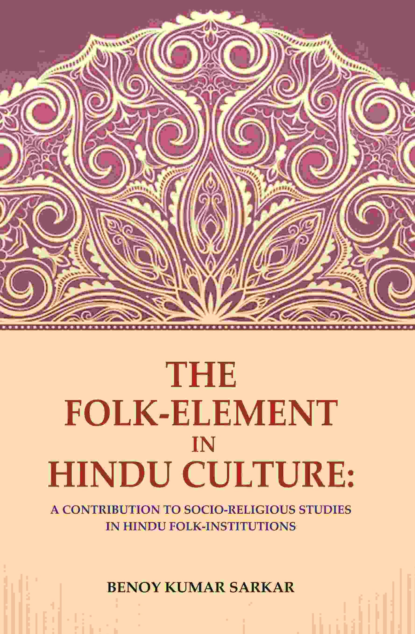 The Folk-Element in Hindu Culture: A Contribution to Socio-Religious Studies in Hindu Folk-Institutions - Gyan Books