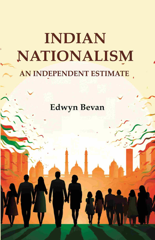 Indian Nationalism: An Independent Estimate - Gyan Books