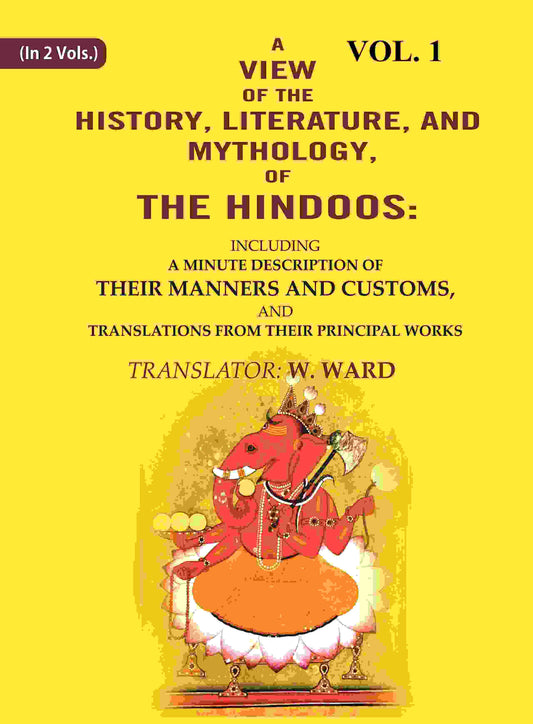 A View Of The History, Literature, And Mythology, Of The Hindoos: Including A Minute Description Of Their - Gyan Books