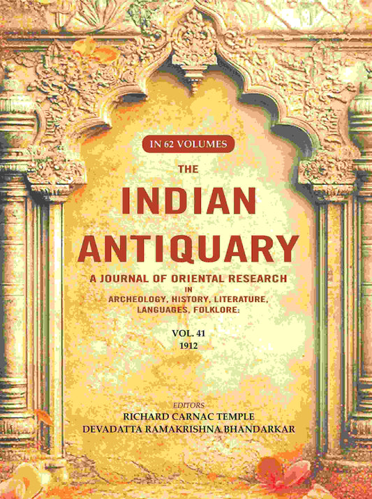 The Indian Antiquary a Journal of Oriental Research in Archeology, History, Literature, Languages, Folklore: Vol. XLI. 1912 41st - Gyan Books