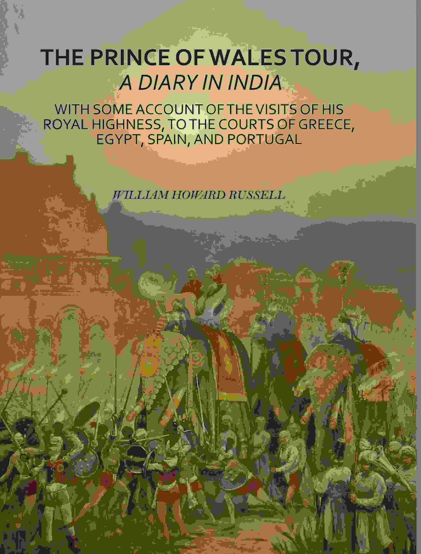 The Prince Of Wales Tour, A Diary In India: With Some Account Of The Visits Of His Royal Highness, To The - Gyan Books