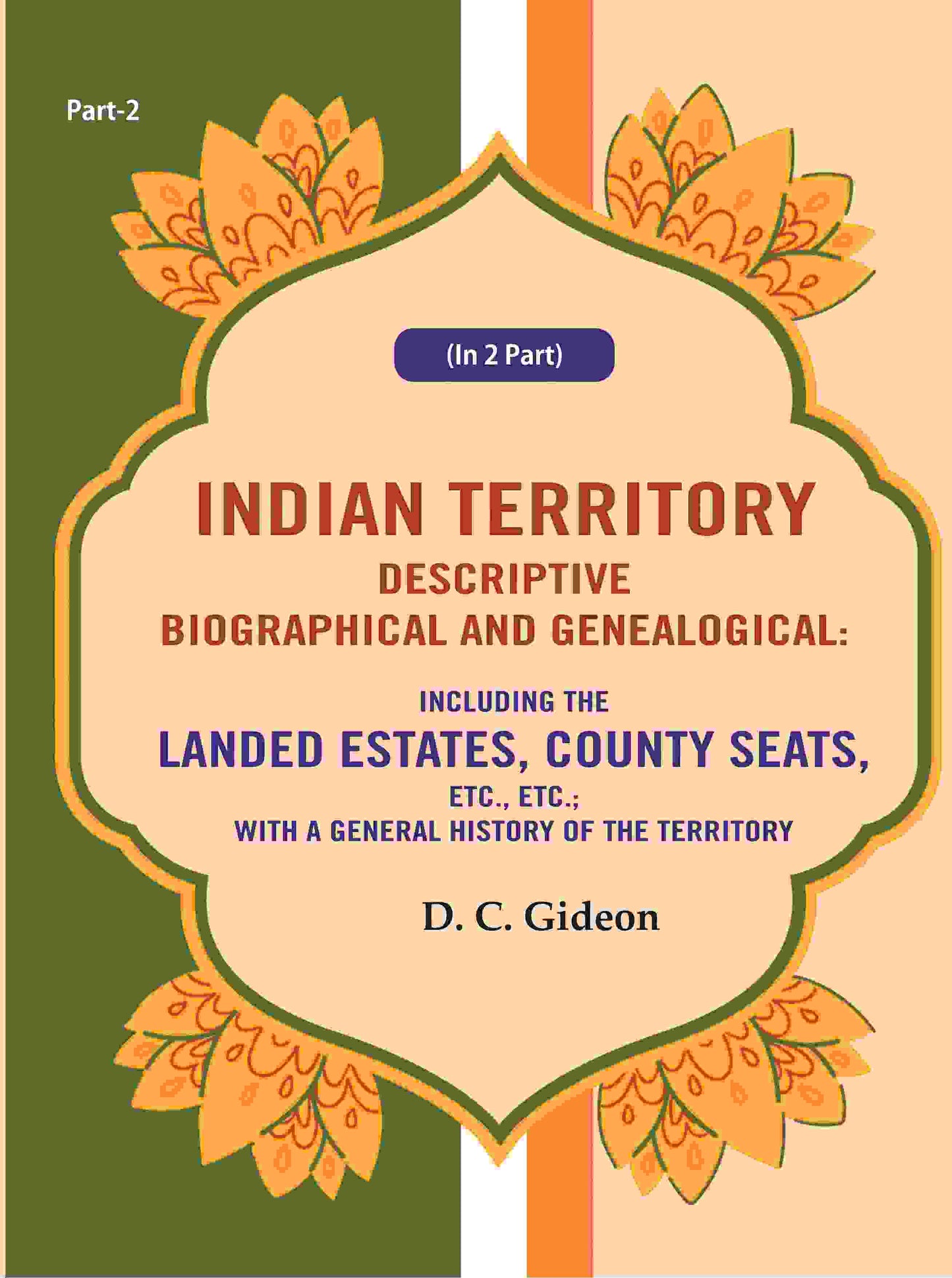 Indian Territory Descriptive Biographical And Genealogical: Including The Landed Estates, County Seats, - Gyan Books