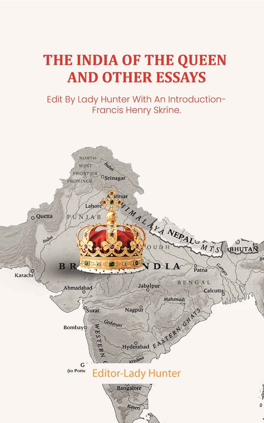 The India of the Queen and other Essays: Edit By Lady Hunter With An Introduction- Francis Henry Skrine. - Gyan Books