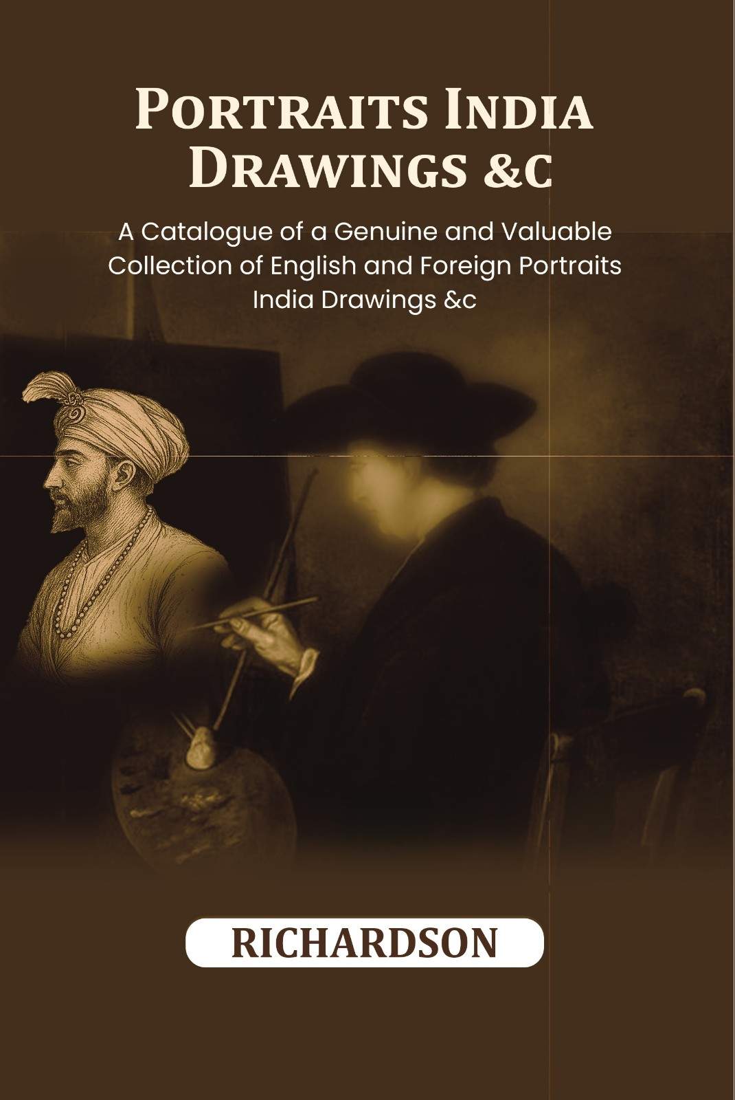 Portraits India Drawings &c.: A Catalogue of a Genuine and Valuable Collection of English and Foreign Portraits India Drawings &c - Gyan Books