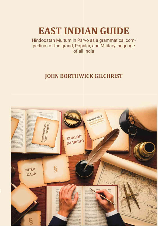 East Indian Guide: Hindoostan Multum in Parvo as a grammatical compedium of the grand, Popular, and Military language of all India - Gyan Books