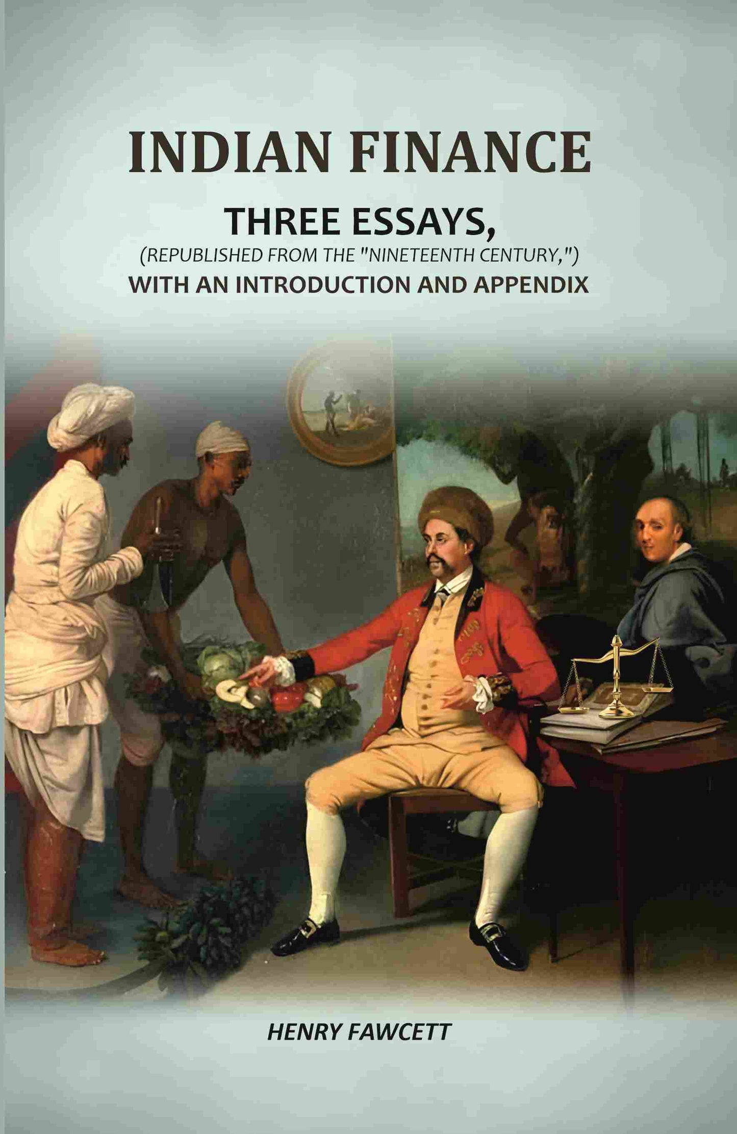 Indian Finance: Three Essays, (Republished From The "Nineteenth Century,") With An Introduction And Appendix - Gyan Books