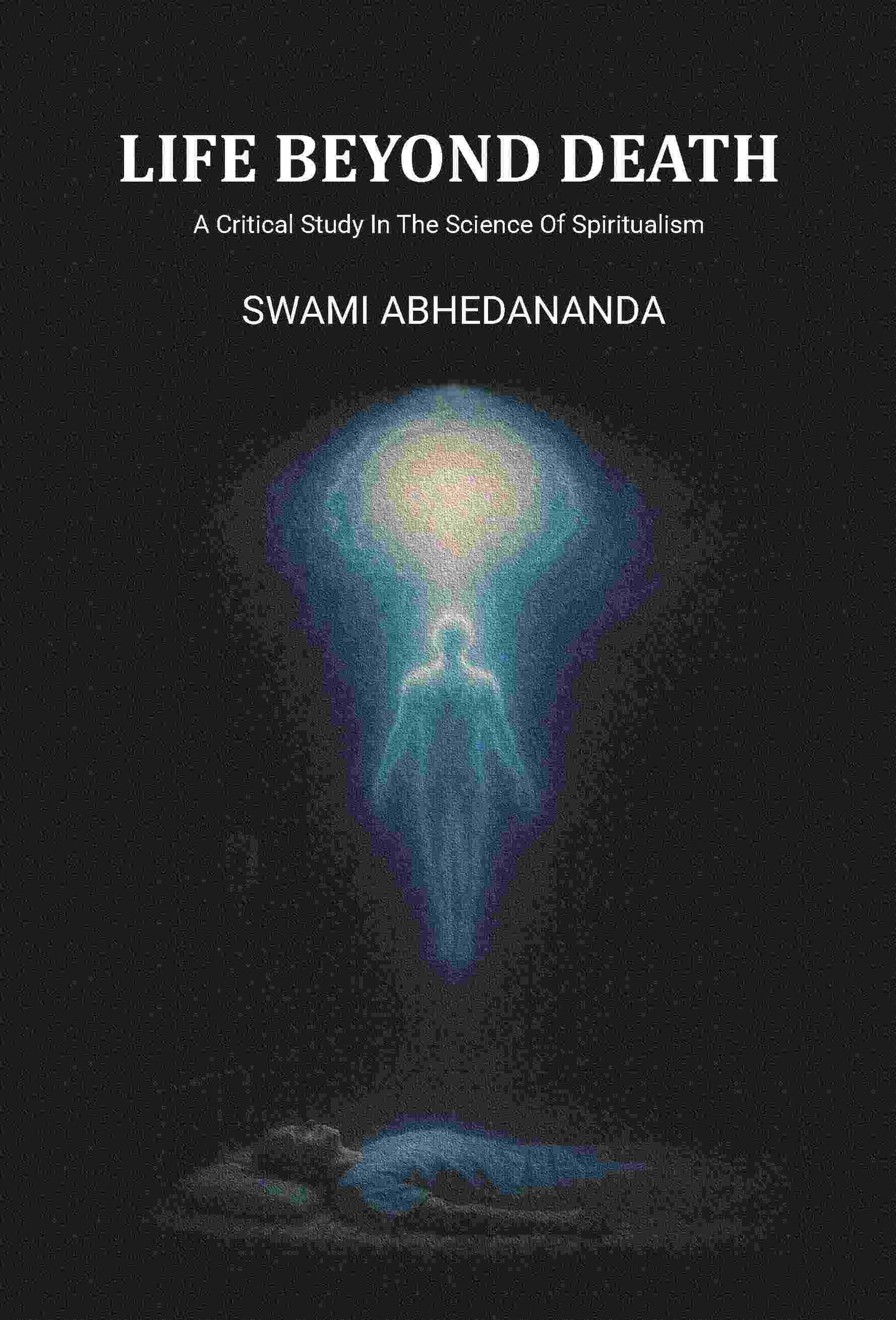 Life Beyond Death: A Critical Study In The Science Of Spiritualism - Gyan Books