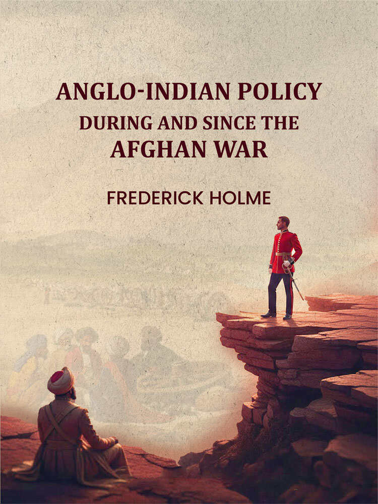Anglo-Indian Policy: During and Since the Afghan War - Gyan Books